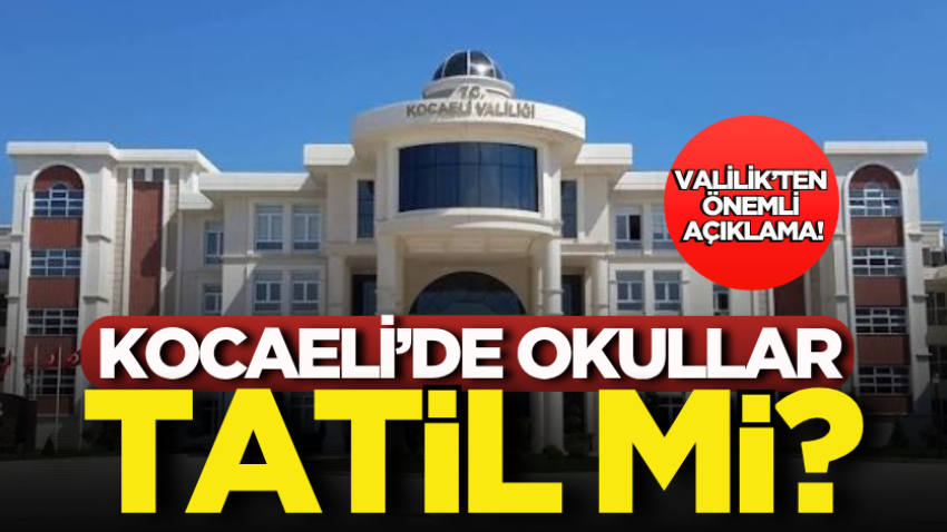 Kocaeli’de okullar tatil mi? Valilik’ten önemli açıklama!