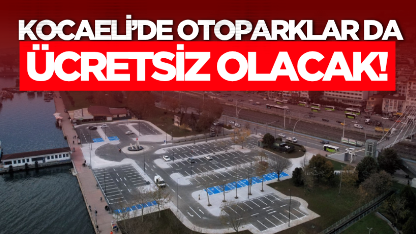 Kocaeli’de otoparklar da ücretsiz olacak!