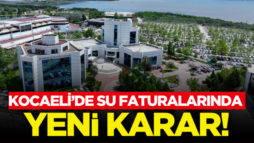 Kocaeli’de su faturalarında yeni karar!