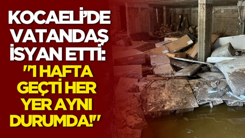 Kocaeli’de vatandaş isyan etti: "1 hafta geçti her yer aynı durumda!" 