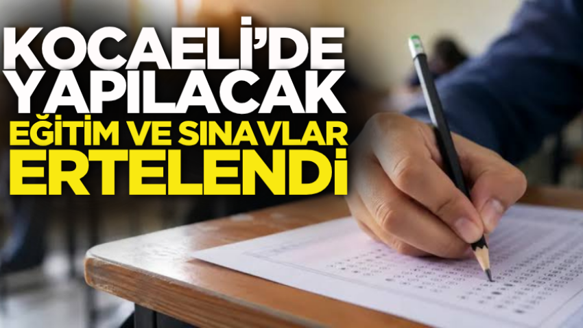 Kocaeli’de yapılacak eğitim ve sınavlar ertelendi