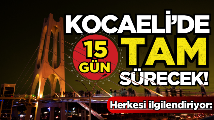 Kocaeli’de yaşayan herkesi ilgilendiriyor: Tam 15 gün sürecek!