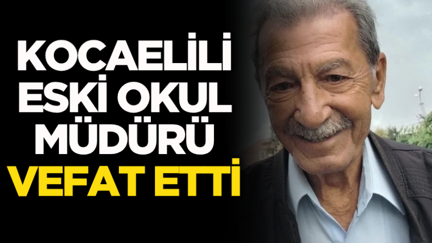 Kocaelili eski okul müdürü vefat etti