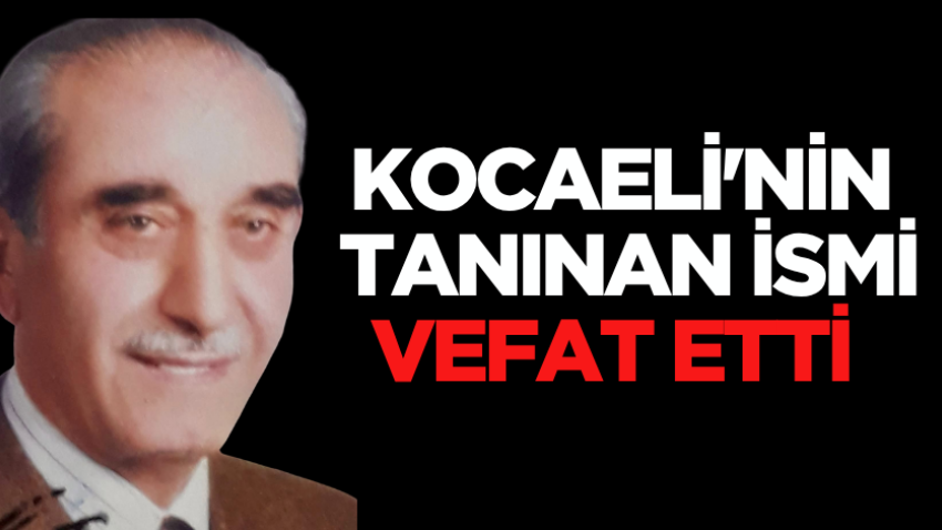 Kocaeli'nin tanınan ismi vefat etti 
