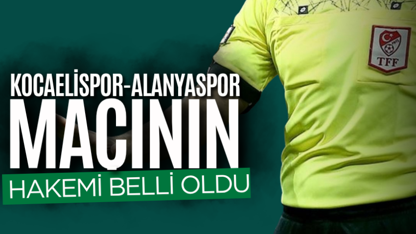 Kocaelispor-Alanyaspor maçının hakemi belli oldu