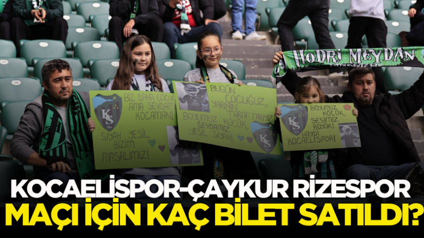 Kocaelispor-Çaykur Rizespor maçı için kaç bilet satıldı? 