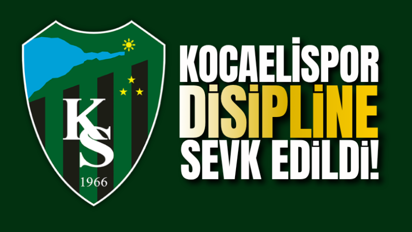 Kocaelispor disipline sevk edildi!