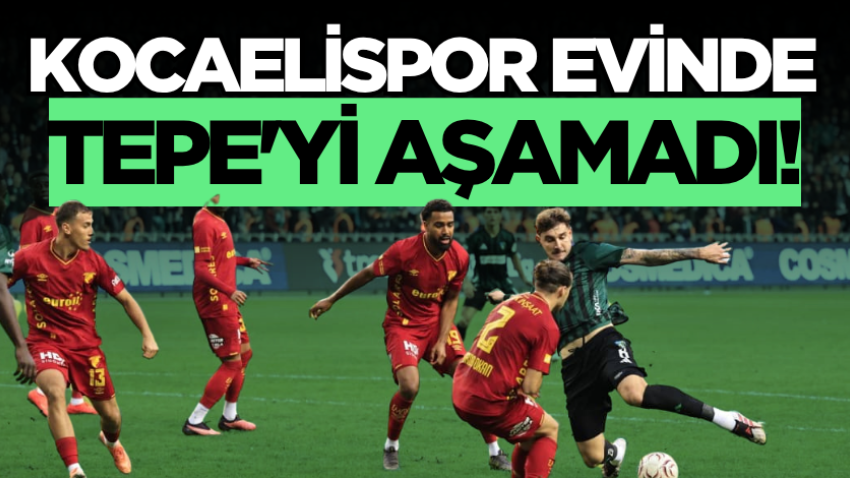 Kocaelispor evinde Tepe'yi aşamadı!