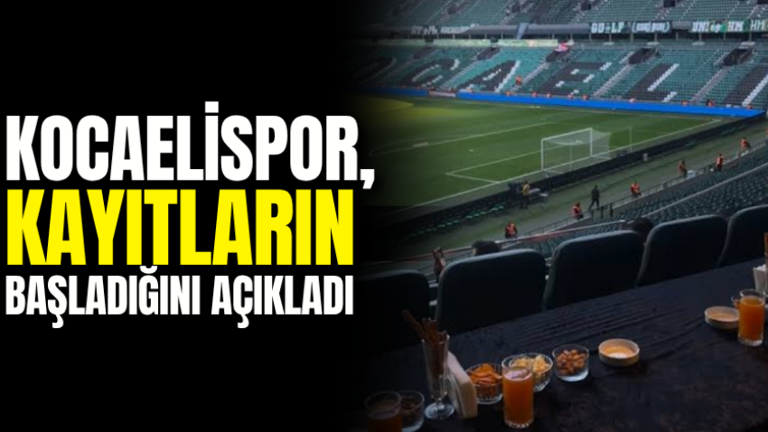 Kocaelispor, kayıtların başladığını açıkladı 