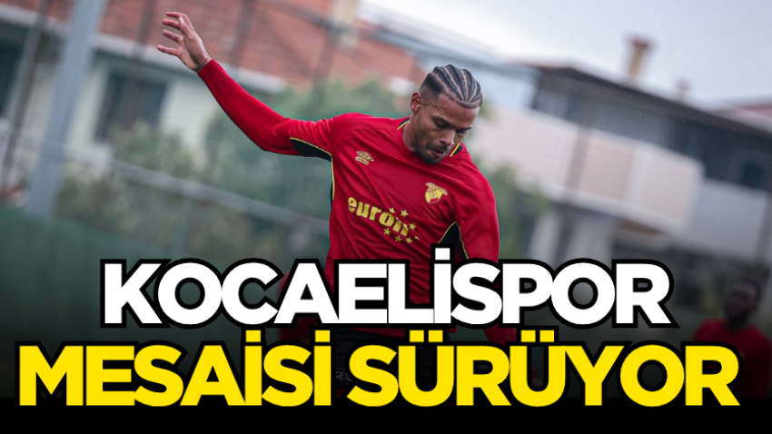 Kocaelispor mesaisi sürüyor 