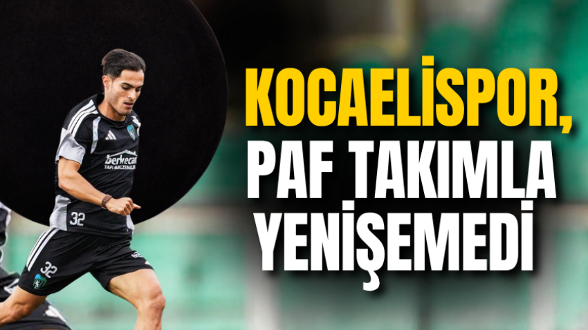 Kocaelispor, PAF takımla yenişemedi 