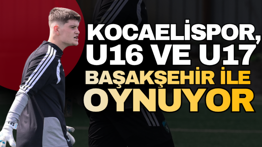 Kocaelispor, U16 ve U17 Başakşehir ile oynuyor