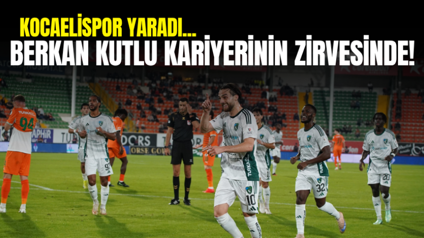 Kocaelispor yaradı... Berkan Kutlu kariyerinin zirvesinde!