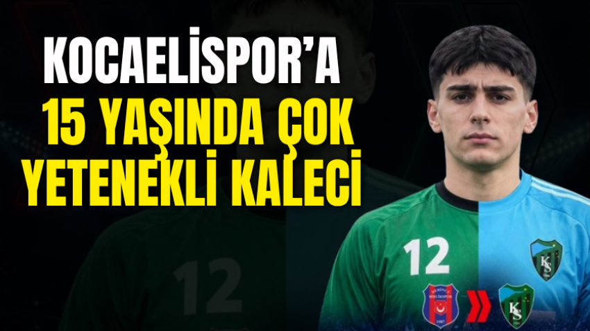 Kocaelispor’a 15 yaşında çok yetenekli kaleci