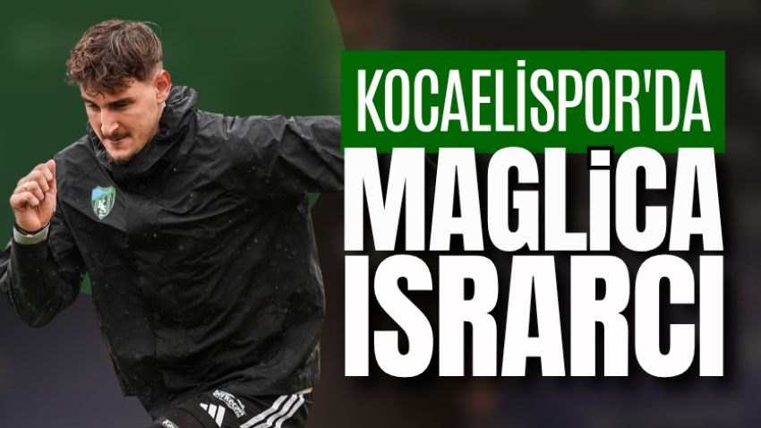 Kocaelispor'da Maglica ısrarcı 