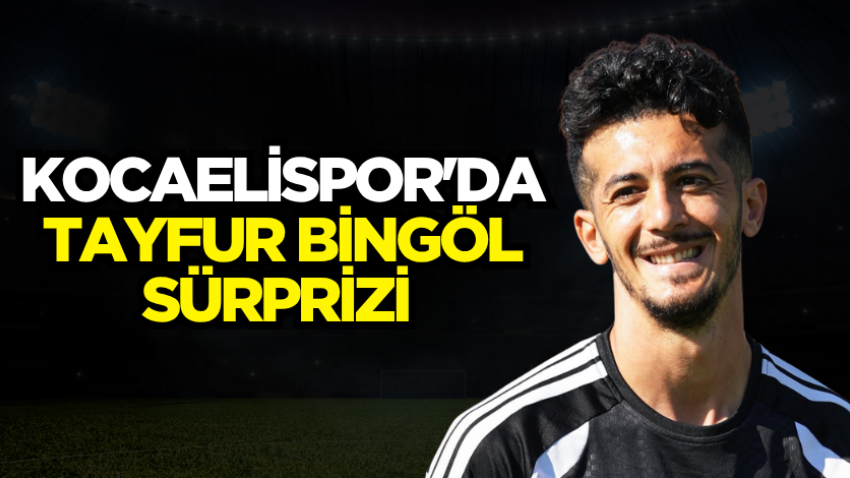 Kocaelispor'da Tayfur Bingöl sürprizi 