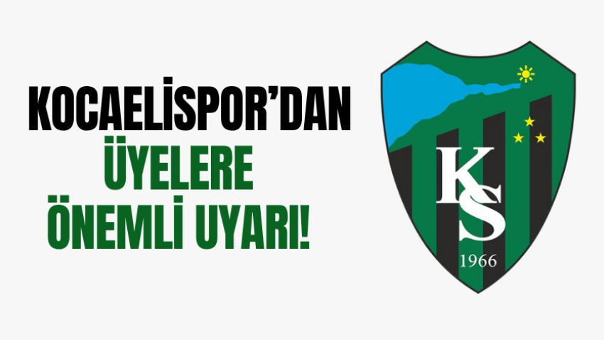 Kocaelispor’dan üyelere önemli uyarı! 