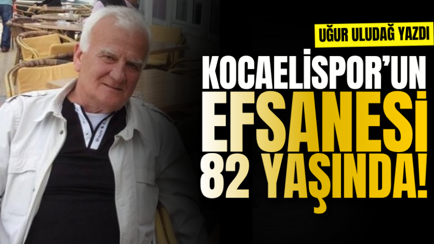 Kocaelispor’u efsanesi 82 yaşında!