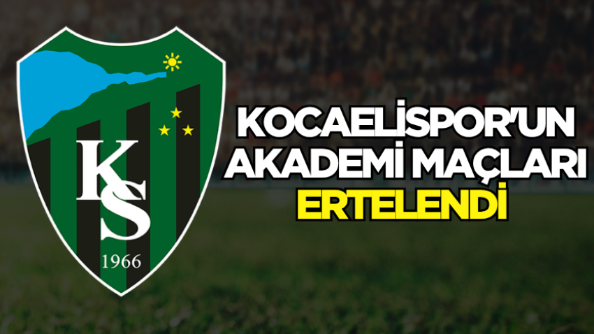 Kocaelispor'un akademi maçları ertelendi 
