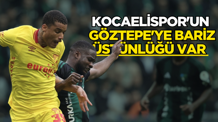 Kocaelispor'un Göztepe'ye bariz üstünlüğü var 