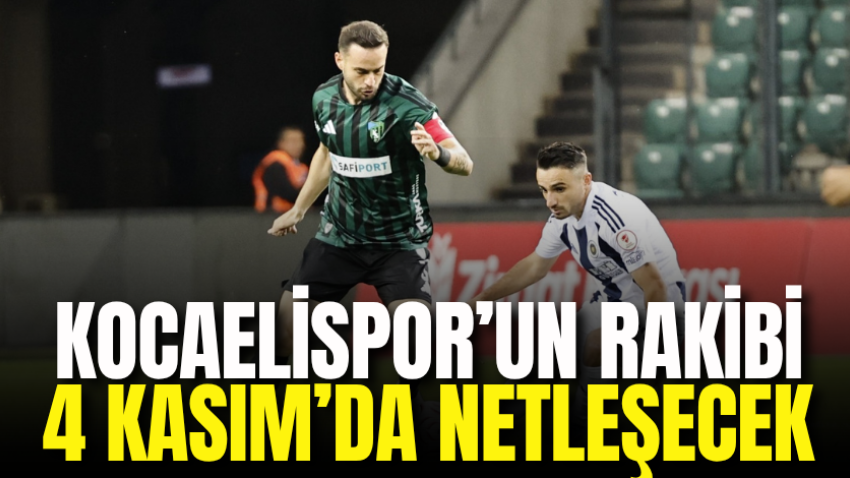 Kocaelispor’un rakibi 4 Kasım’da netleşecek