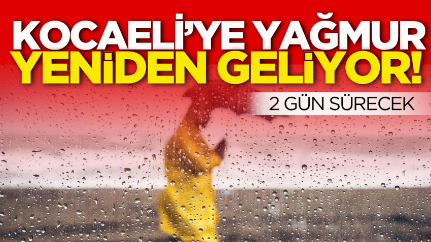 Kocaeli’ye yağmur yeniden geliyor! 2 gün sürecek 