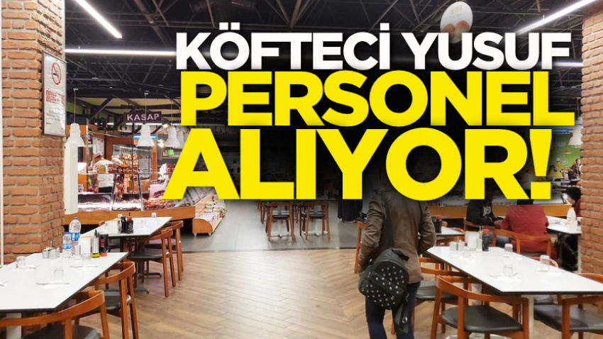 Köfteci Yusuf personel alıyor!