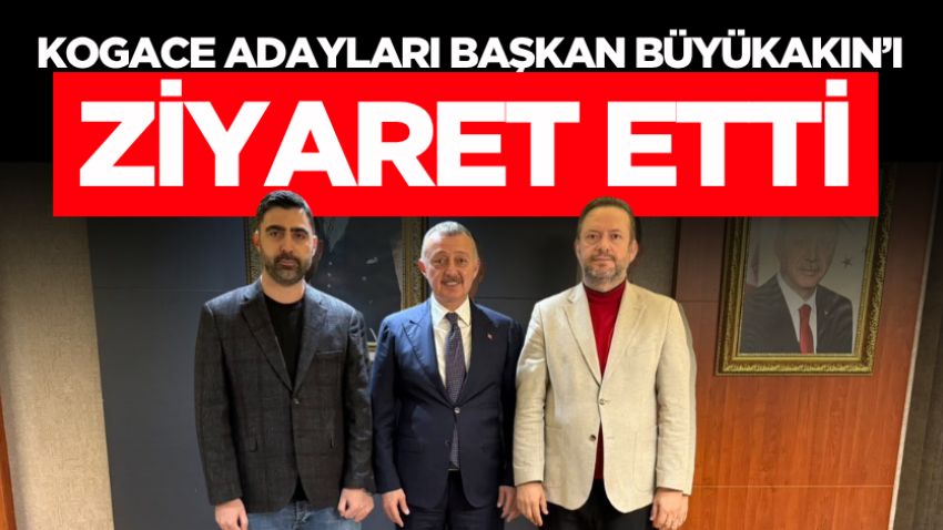 KOGACE adayları Başkan Büyükakın’ı ziyaret etti