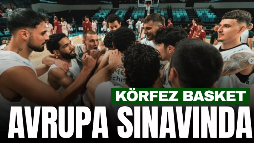 Körfez Basket Avrupa sınavında