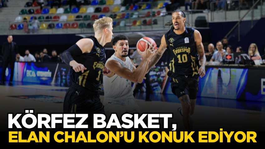 Körfez Basket, Elan Chalon’u konuk ediyor