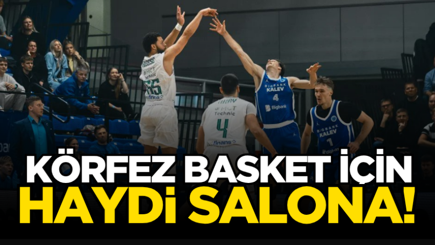 Körfez Basket için haydi salona!