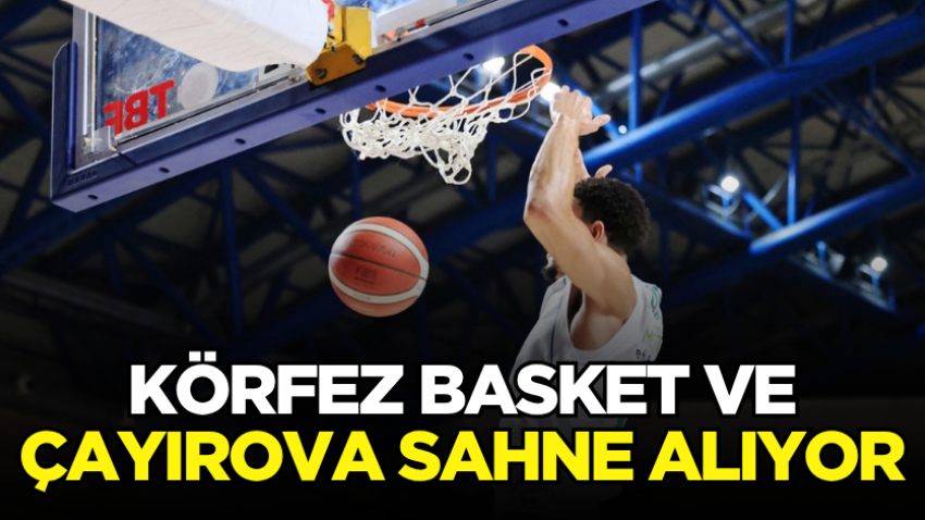 Körfez Basket ve Çayırova sahne alıyor