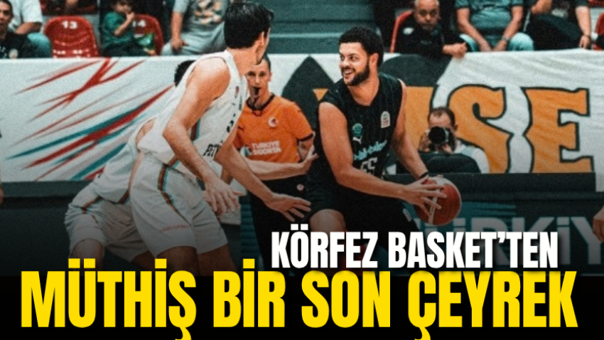 Körfez Basket’ten müthiş bir son çeyrek