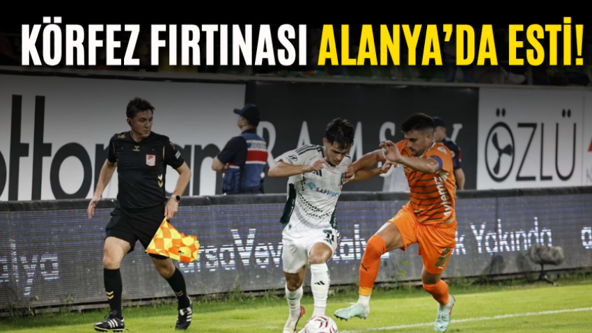 Körfez fırtınası Alanya’da esti!