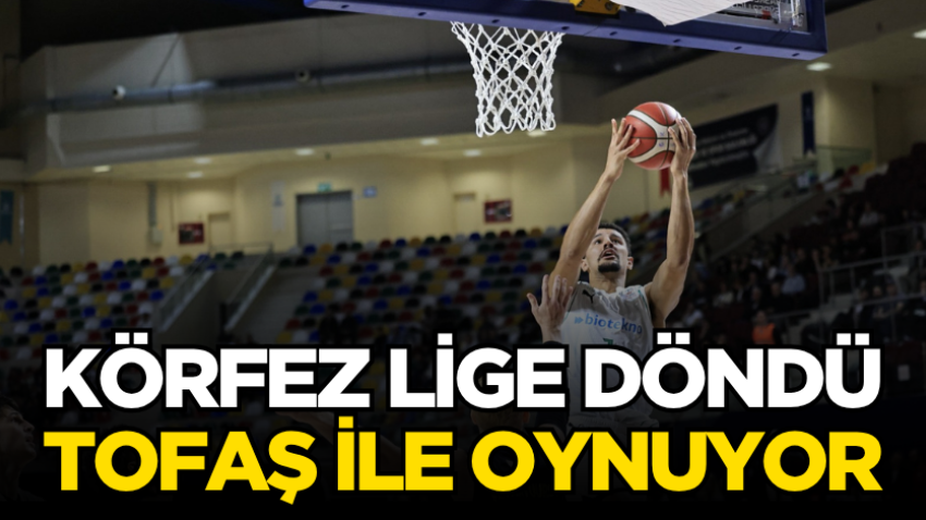 Körfez lige döndü Tofaş ile oynuyor
