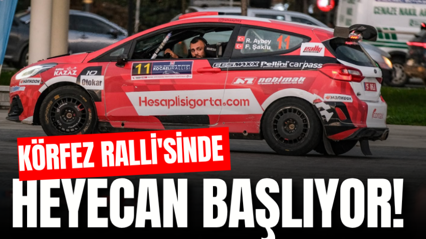 Körfez Ralli'sinde heyecan başlıyor!