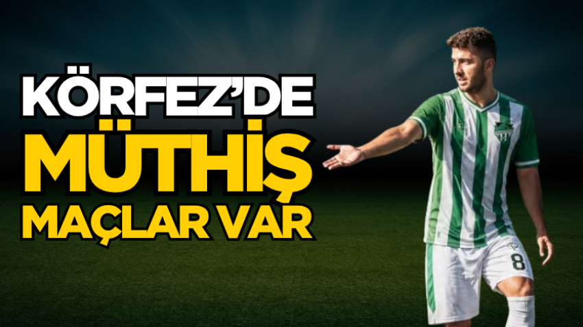 Körfez’de müthiş maçlar var