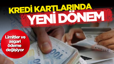 Kredi kartlarında yeni dönem: Limitler ve asgari ödeme değişiyor