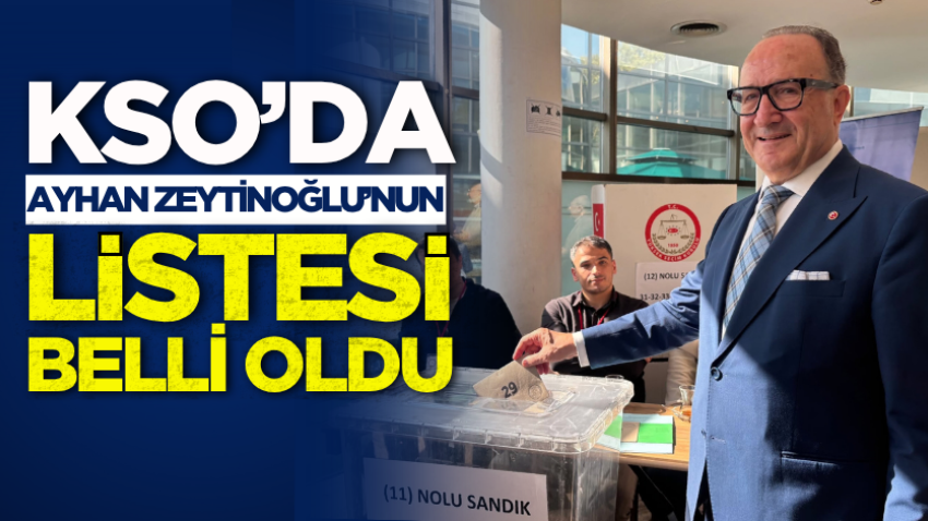KSO’da Ayhan Zeytinoğlu’nun listesi belli oldu