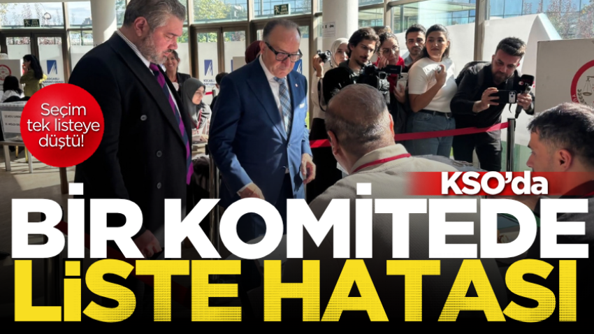 KSO’da bir komitede liste hatası: Seçim tek listeye düştü!