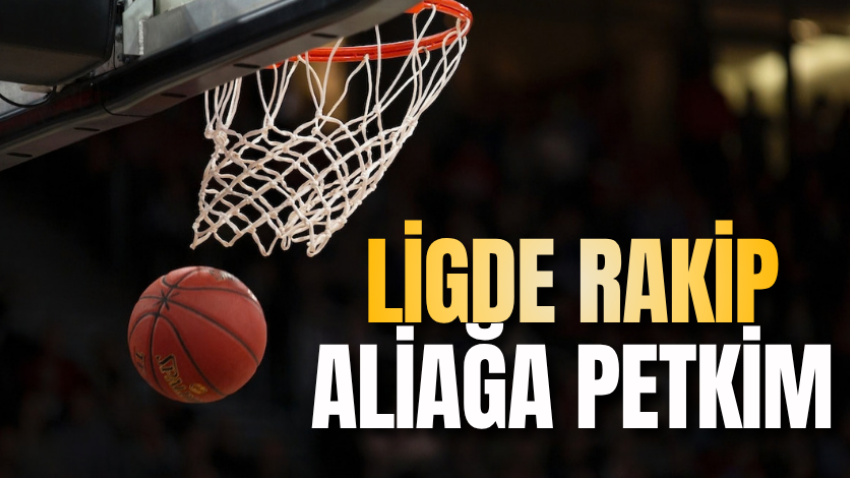 Ligde rakip Aliağa Petkim