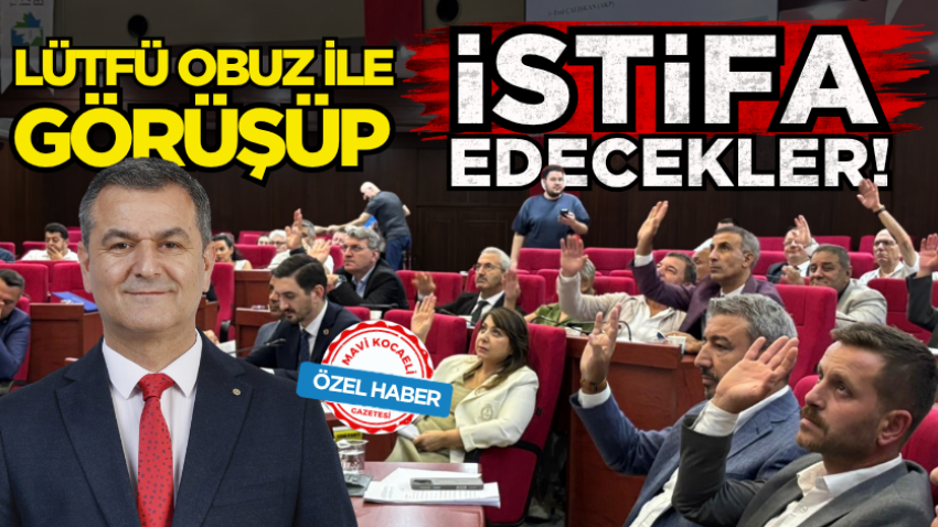Lütfü Obuz ile görüşüp istifa edecekler! 
