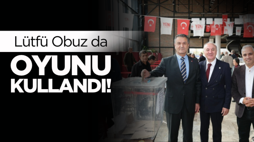 Lütfü Obuz oyunu kullandı!