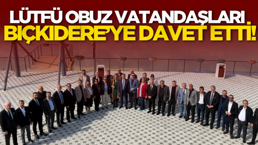 Lütfü Obuz vatandaşları Bıçkıdere’ye davet etti! 