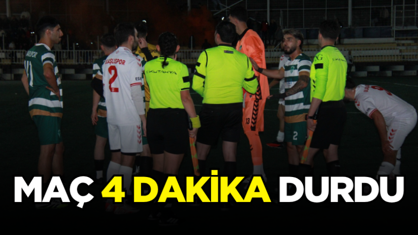 Maç 4 dakika durdu