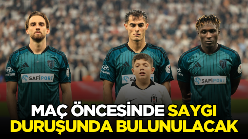 Maç öncesinde saygı duruşunda bulunulacak