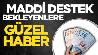 Maddi destek bekleyenlere güzel haber
