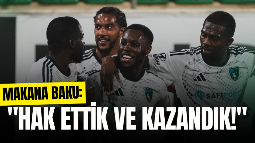 Makana Baku: "Hak ettik ve kazandık!" 