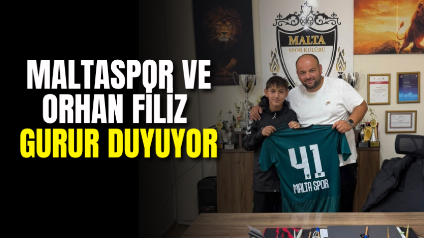 Maltaspor ve Orhan Filiz gurur duyuyor