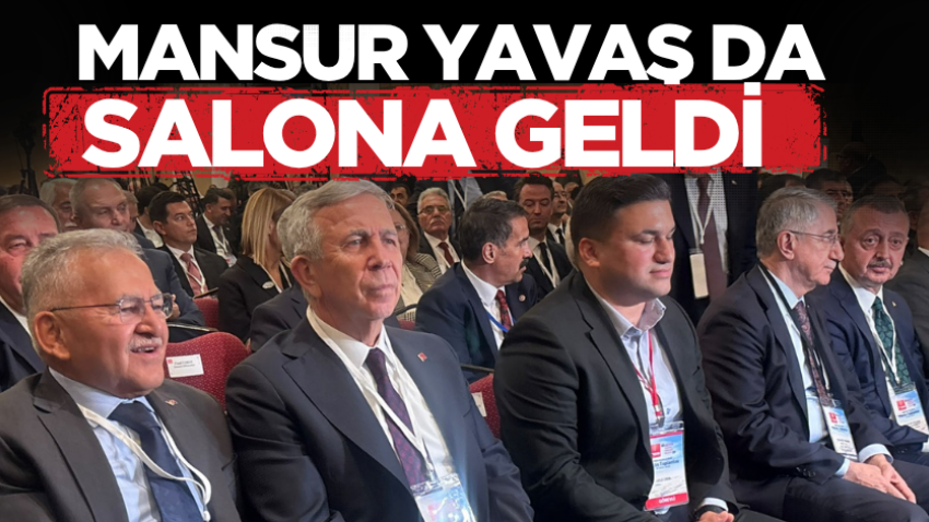 Mansur Yavaş da salona geldi
